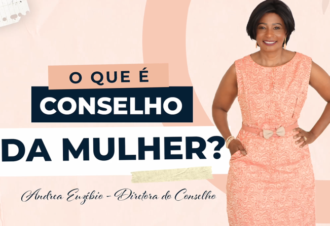 Conheça o trabalho desenvolvido pelo Conselho da Mulher