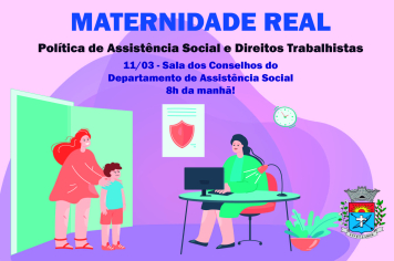 Maternidade Real abordará Assistência Social e Direitos Trabalhistas