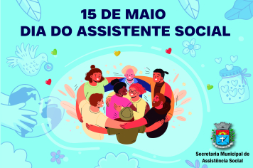 15 de maio - Dia do Assistente Social - reconhecimento pelo empenho em promover este essencial trabalho em Paraguaçu Paulista