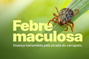 Vigilância em Saúde faz alerta sobre a Febre Maculosa em Paraguaçu Paulista