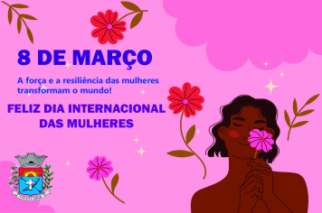 Dia Internacional das Mulheres: Reconhecendo a Força e a Luta das Mulheres